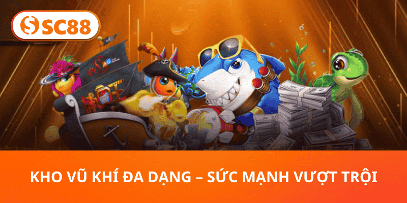 Kho Vũ Khí Đa Dạng – Sức Mạnh Vượt Trội